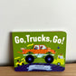 Go, Trucks, Go! Board Book / 0-3 years