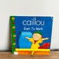 Caillou Goes to Work Book / 2-5 years