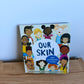 Our Skin Board Book / 3-5 years