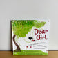 Dear Girl Hardcover Book / 2-6 years