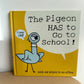 The Pigeon HAS to Go to School! Book / 3-5 years